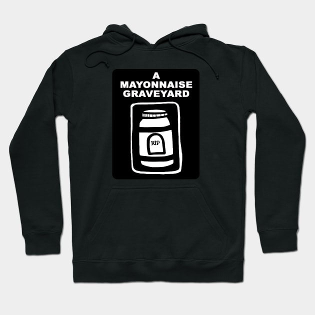 A Mayonnaise Graveyard (in the beginning...) Hoodie by AMayonnaiseGraveyard